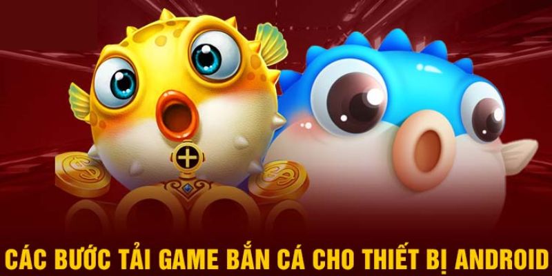 Tải game bắn cá trên hệ điều hành Android
