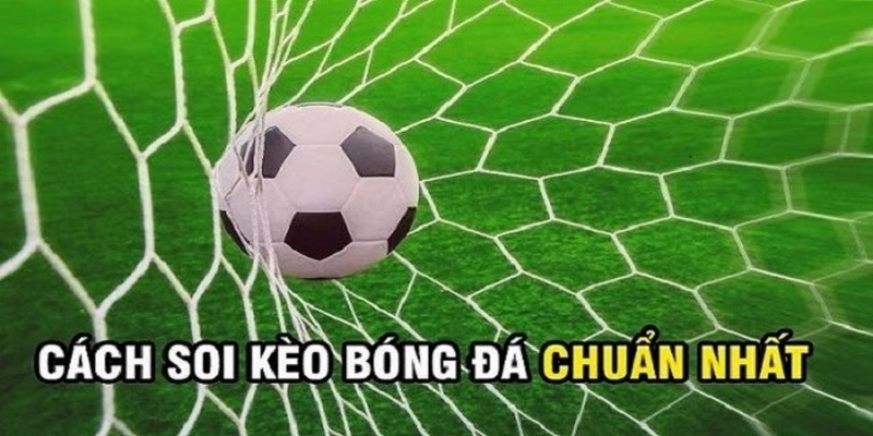 Top 3 cách soi kèo chuẩn