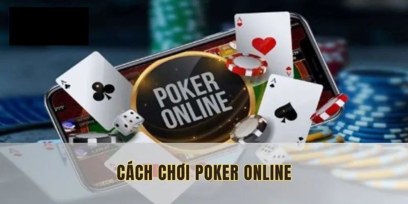 Giới Thiệu Cách Chơi Poker Online Dễ Thắng Từ Cao Thủ BJ88