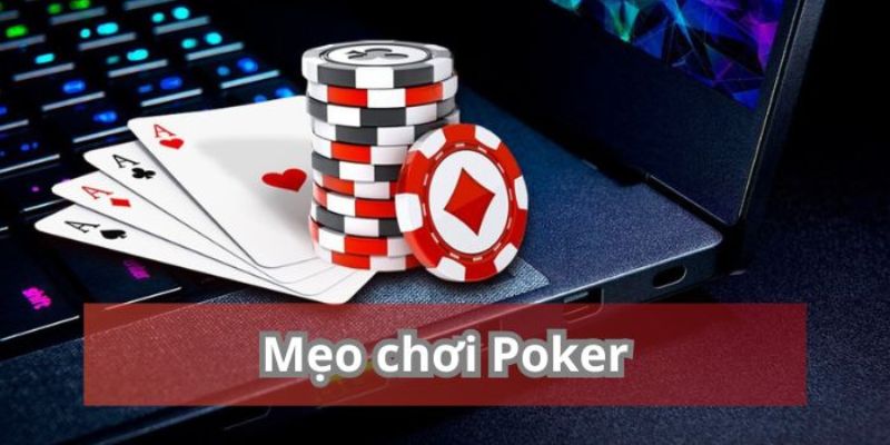 Mẹo chơi Poker chắc thắng
