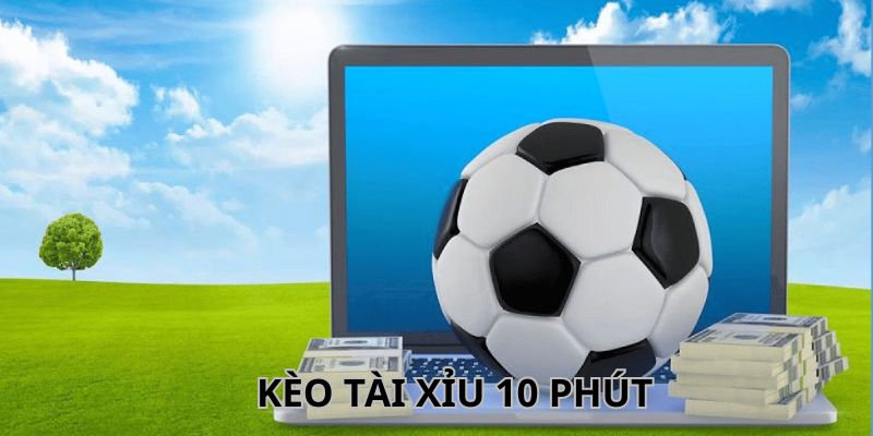 Giải mã thắc mắc kèo tài xỉu 10 phút là gì?