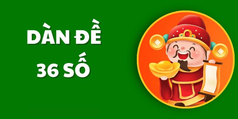 Dàn Đề 36 Số – Chốt Nhanh, Thắng Lớn Tại Nhà Cái BJ88
