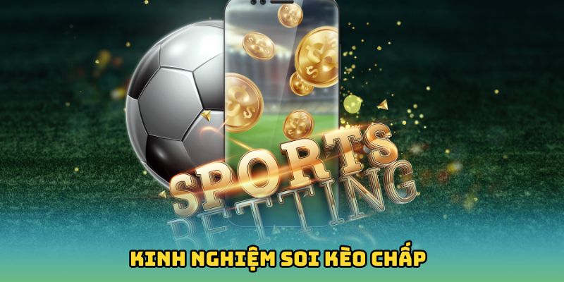 Kinh nghiệm soi kèo chấp 