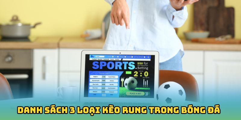 Danh sách 3 loại kèo rung trong bóng đá phổ biến