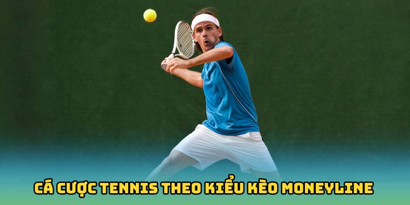 Cá cược tennis theo kiểu kèo Moneyline