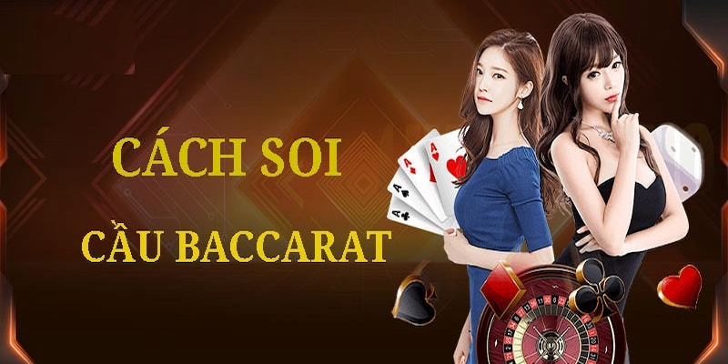Hướng dẫn 4 bí kíp soi cầu baccarat chuẩn 