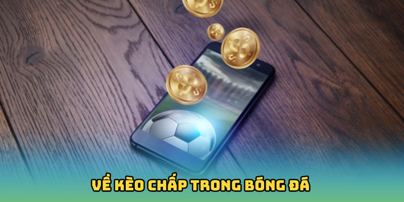 Về kèo chấp trong bóng đá