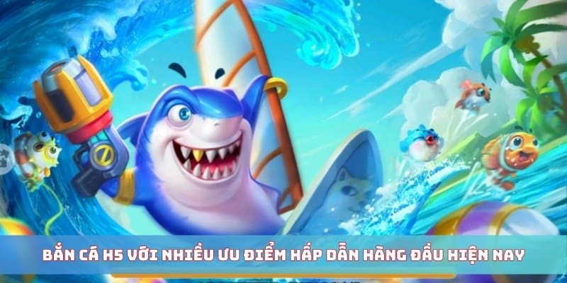 Vì sao bắn cá h5 được đông đảo người chơi lựa chọn?