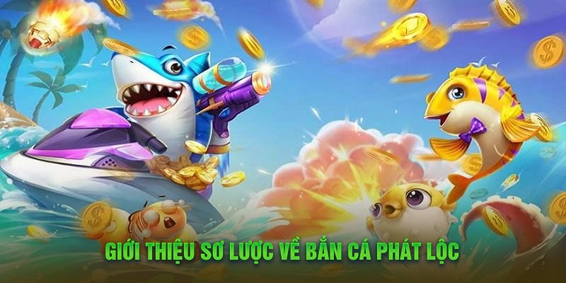 Tổng quan về Bắn Cá Phát Lộc Bj88 