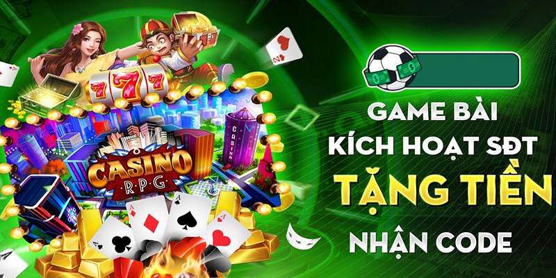 Cách Chơi Game Bài Kích Hoạt Sđt Tặng Tiền, Code 