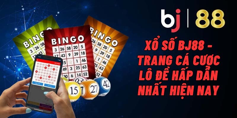 Xổ Số BJ88 - Thử Vận May Nhận Thưởng Lớn Tỷ Lệ Đến 1:99