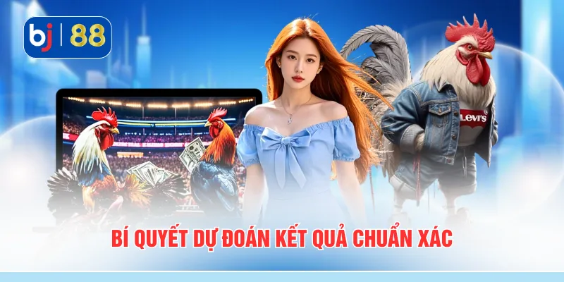 Bí quyết dự đoán kết quả chuẩn xác