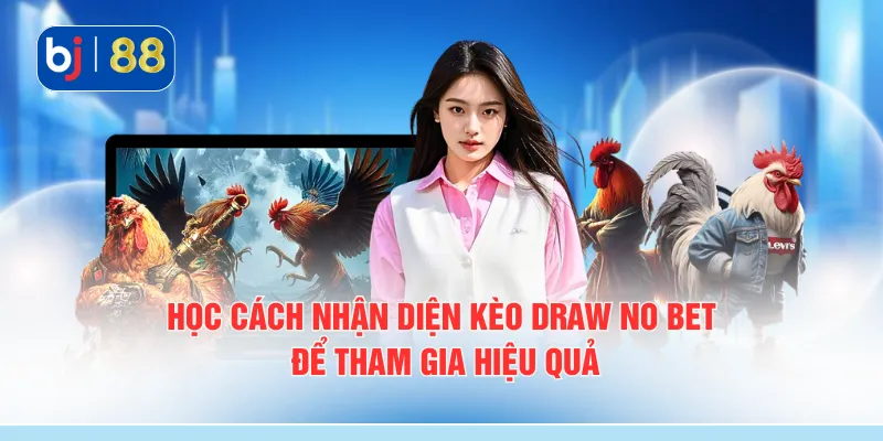 Học cách nhận diện kèo Draw No Bet để tham gia hiệu quả