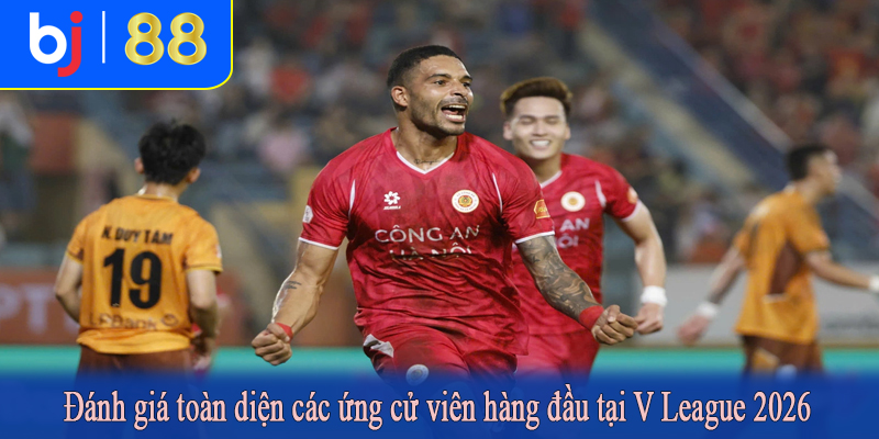 Đánh giá toàn diện các ứng cử viên hàng đầu tại V League 2026