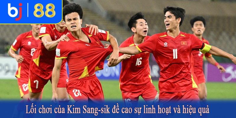 Lối chơi của Kim Sang-sik đề cao sự linh hoạt và hiệu quả