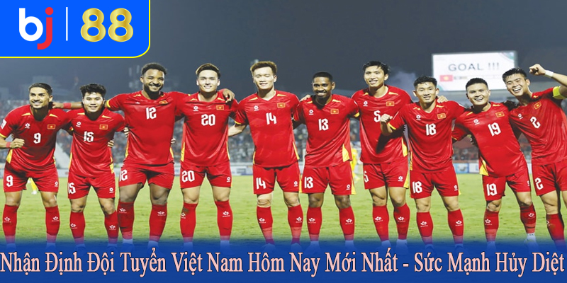 nhận định đội tuyển Việt Nam hôm nay mới nhất