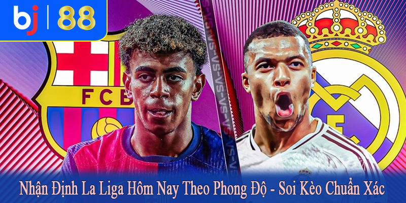 nhận định la liga hôm nay theo phong độ