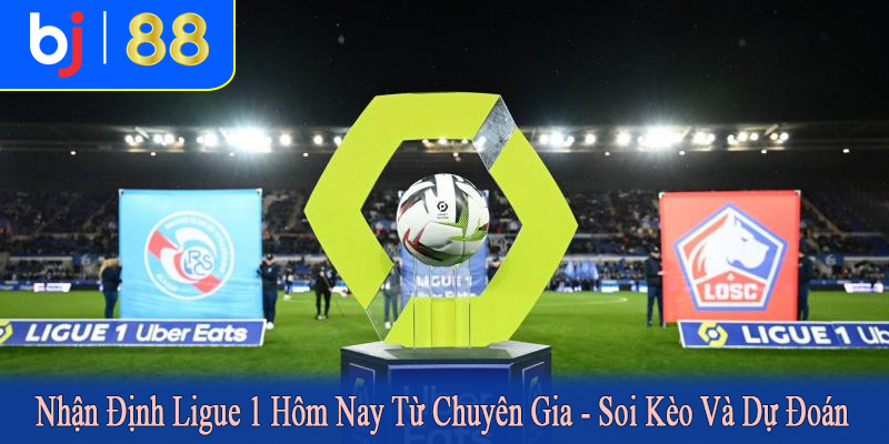 nhận định Ligue 1 hôm nay từ chuyên gia