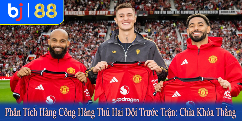 phân tích hàng công hàng thủ hai đội trước trận