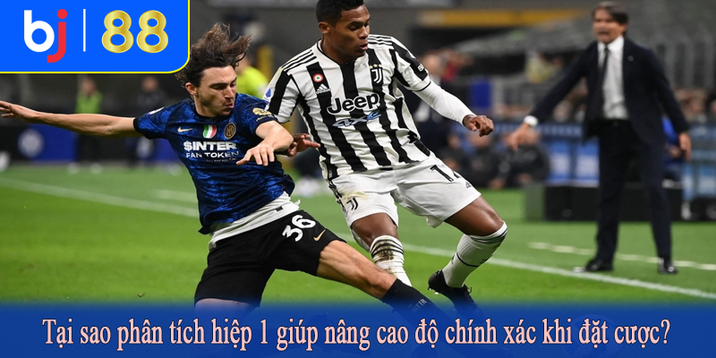Tại sao phân tích hiệp 1 giúp nâng cao độ chính xác khi đặt cược?