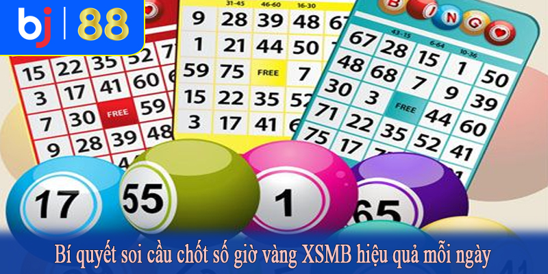 Bí quyết soi cầu chốt số giờ vàng XSMB hiệu quả mỗi ngày