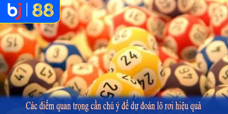 Các điểm quan trọng cần chú ý để dự đoán lô rơi hiệu quả