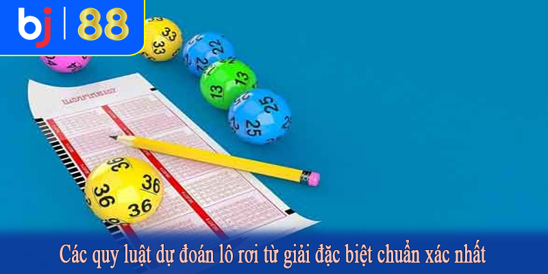 Các quy luật dự đoán lô rơi từ giải đặc biệt chuẩn xác nhất