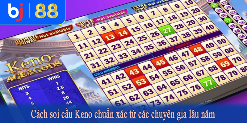 Cách soi cầu Keno chuẩn xác từ các chuyên gia lâu năm