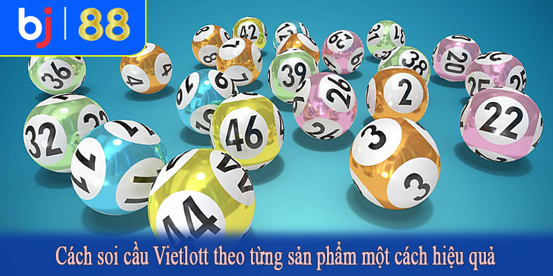 Cách soi cầu Vietlott theo từng sản phẩm một cách hiệu quả