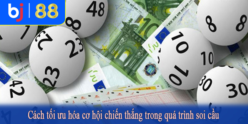 Cách tối ưu hóa cơ hội chiến thắng trong quá trình soi cầu