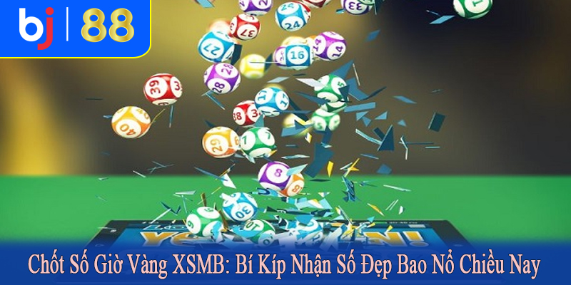 Chốt số giờ vàng XSMB