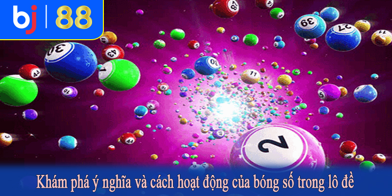 Khám phá ý nghĩa và cách hoạt động của bóng số trong lô đề