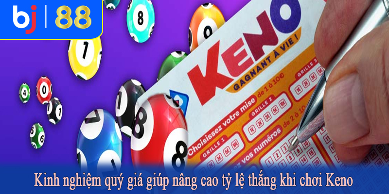 Kinh nghiệm quý giá giúp nâng cao tỷ lệ thắng khi chơi Keno