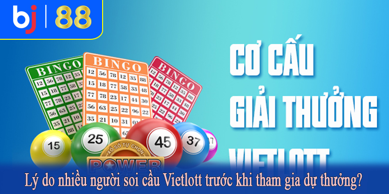 Lý do nhiều người soi cầu Vietlott trước khi tham gia dự thưởng?