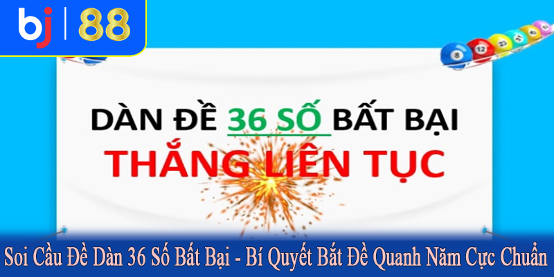 soi cầu đề dàn 36 số bất bại