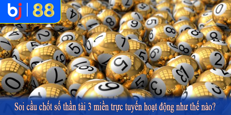 Soi cầu chốt số thần tài 3 miền trực tuyến hoạt động như thế nào?