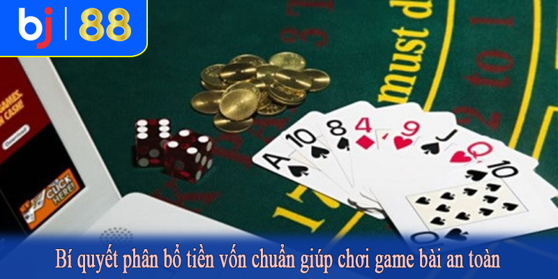 Bí quyết phân bổ tiền vốn chuẩn giúp chơi game bài an toàn