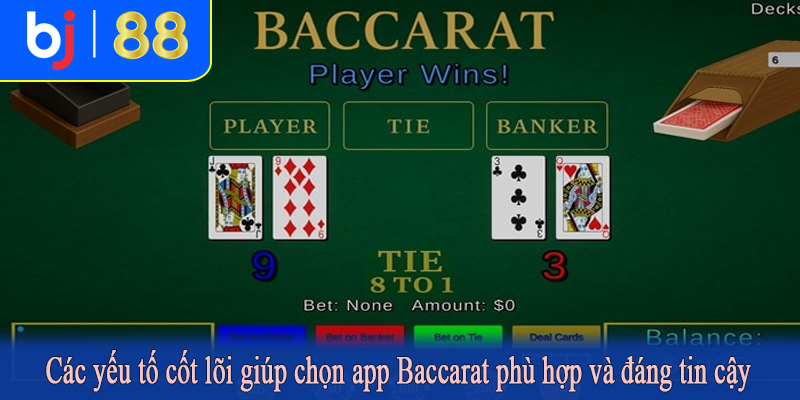 Các yếu tố cốt lõi giúp chọn app Baccarat phù hợp và đáng tin cậy