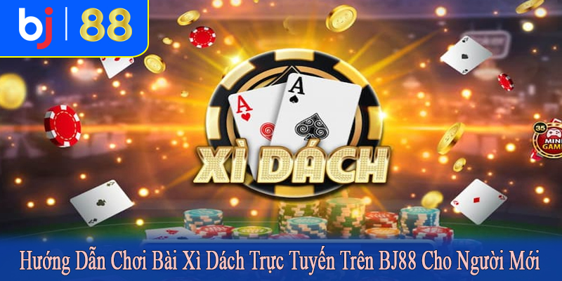 Chơi bài xì dách trực tuyến trên BJ88
