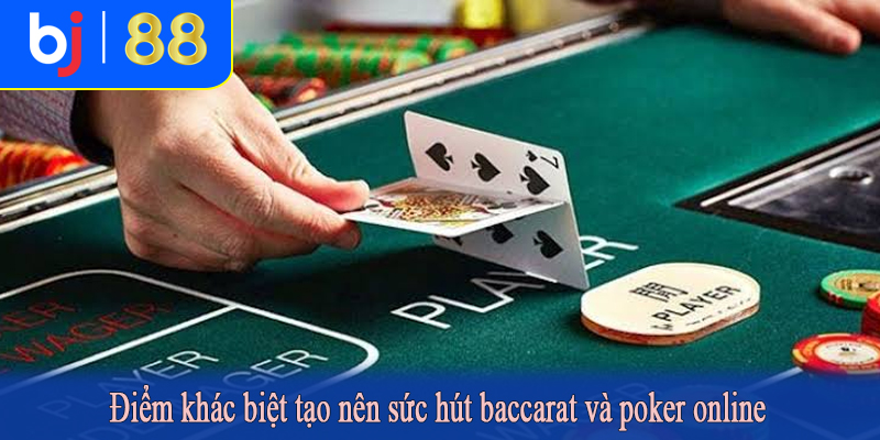 Điểm khác biệt tạo nên sức hút baccarat và poker online