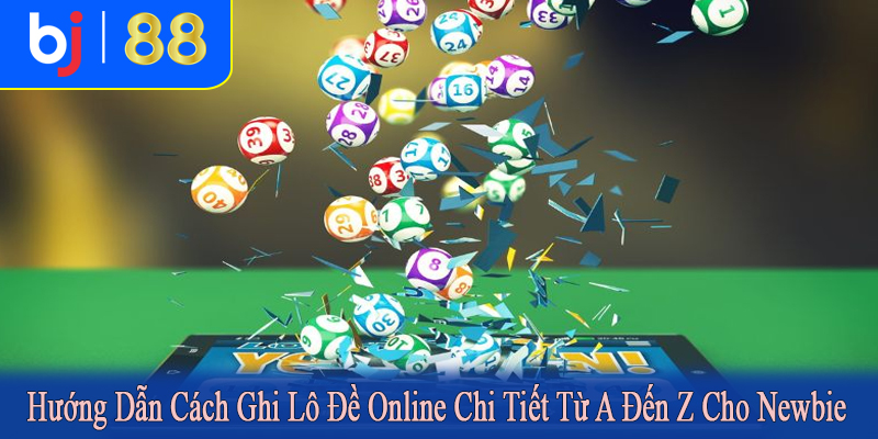 hướng dẫn cách ghi lô đề online