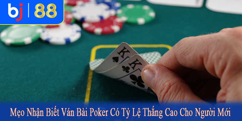 mẹo nhận biết ván bài poker có tỷ lệ thắng cao