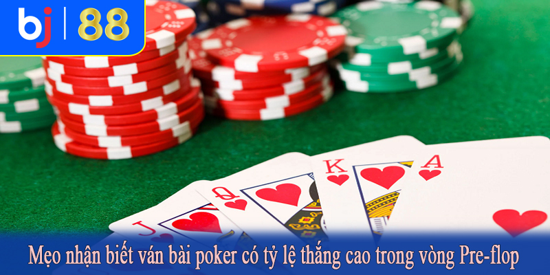 Mẹo nhận biết ván bài poker có tỷ lệ thắng cao trong vòng Pre-flop