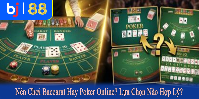 nên chơi baccarat hay poker online