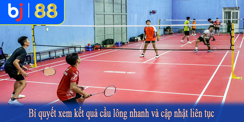 Bí quyết xem kết quả cầu lông nhanh và cập nhật liên tục