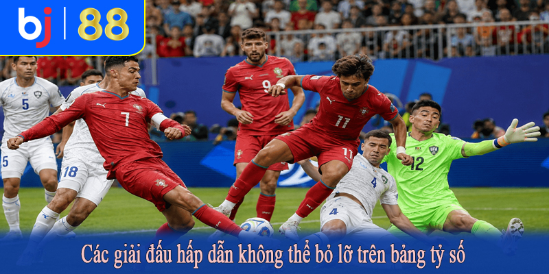 Các giải đấu hấp dẫn không thể bỏ lỡ trên bảng tỷ số