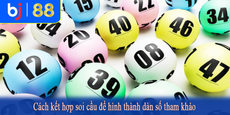 Cách kết hợp soi cầu để hình thành dàn số tham khảo