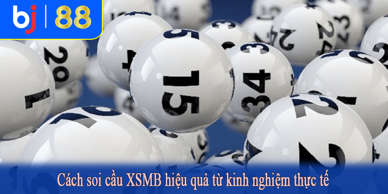 Cách soi cầu XSMB hiệu quả từ kinh nghiệm thực tế