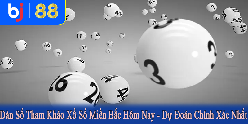 dàn số tham khảo xổ số miền bắc hôm nay
