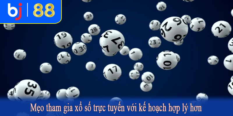 Mẹo tham gia xổ số trực tuyến với kế hoạch hợp lý hơn